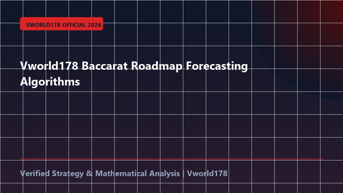 Vworld178 Baccarat Roadmap Forecasting Algorithms