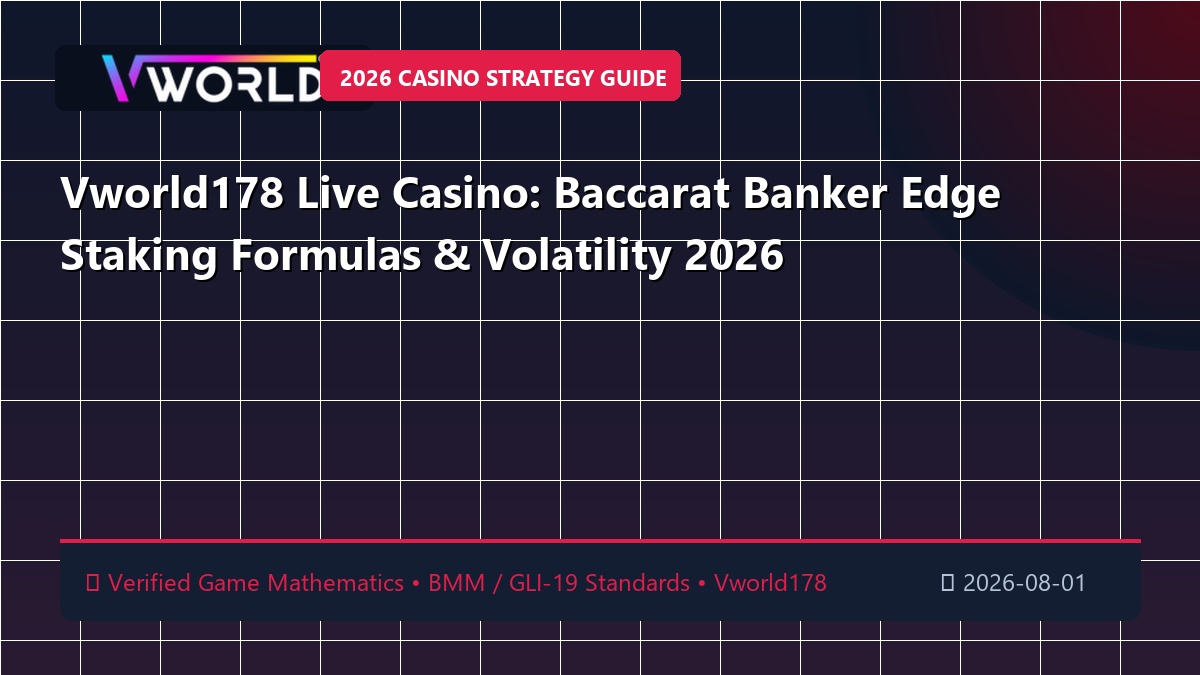 Vworld178 Live Casino: Baccarat Banker Edge Staking Formulas & Volatility 2026