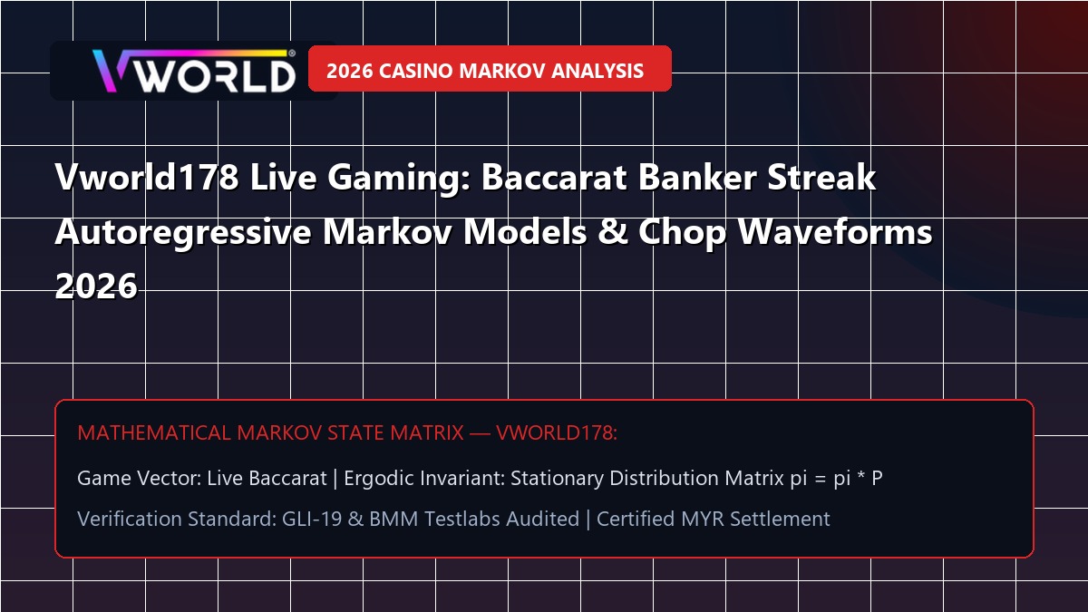 Vworld178 Live Gaming: Baccarat Banker Streak Autoregressive Markov Models & Chop Waveforms 2026